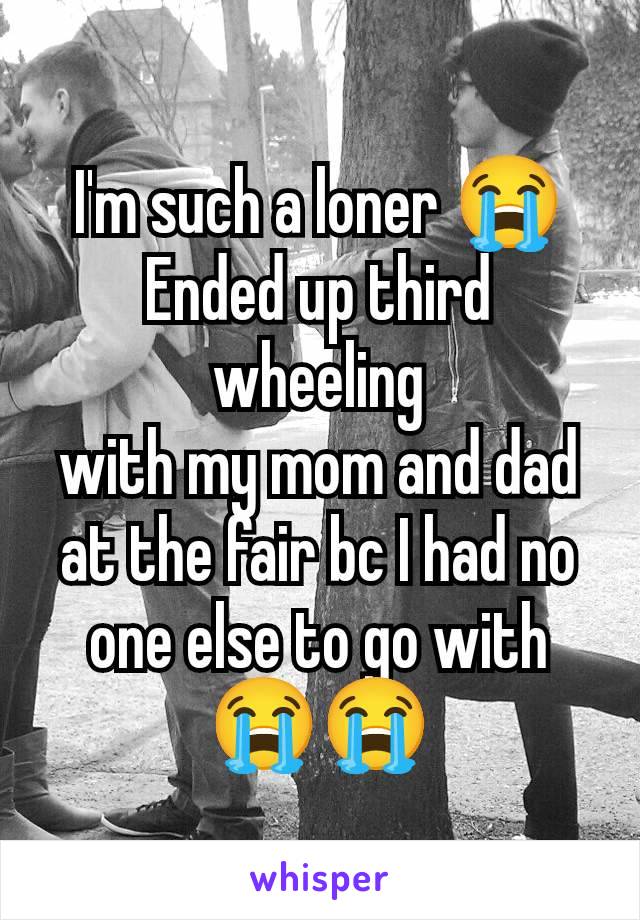 I'm such a loner 😭
Ended up third wheeling
with my mom and dad at the fair bc I had no one else to go with 😭😭