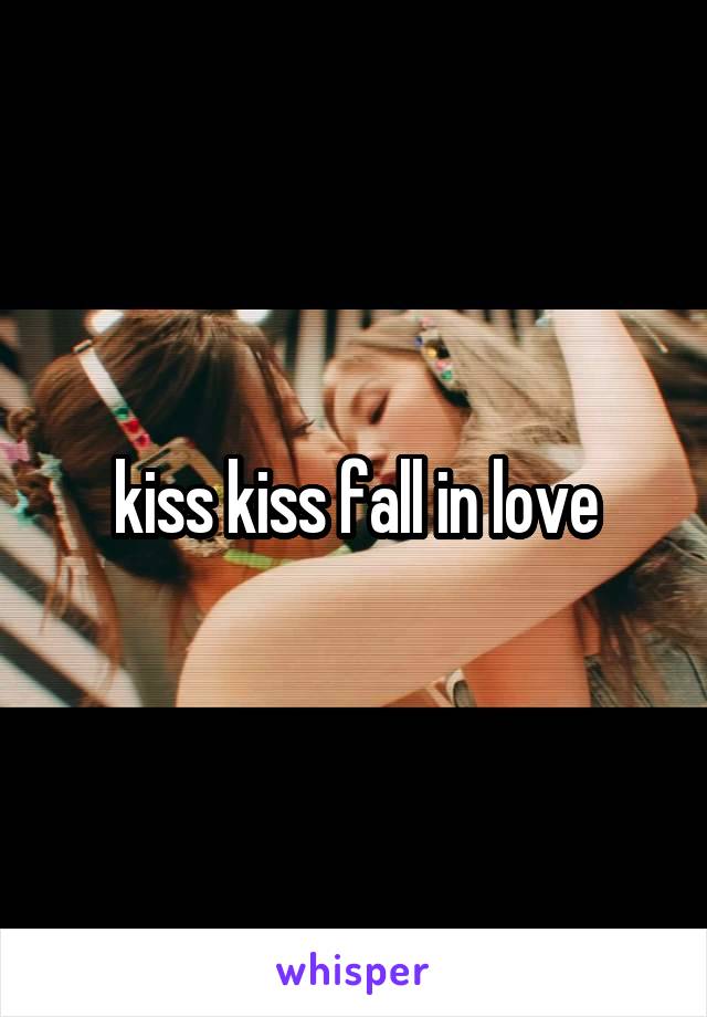 kiss kiss fall in love