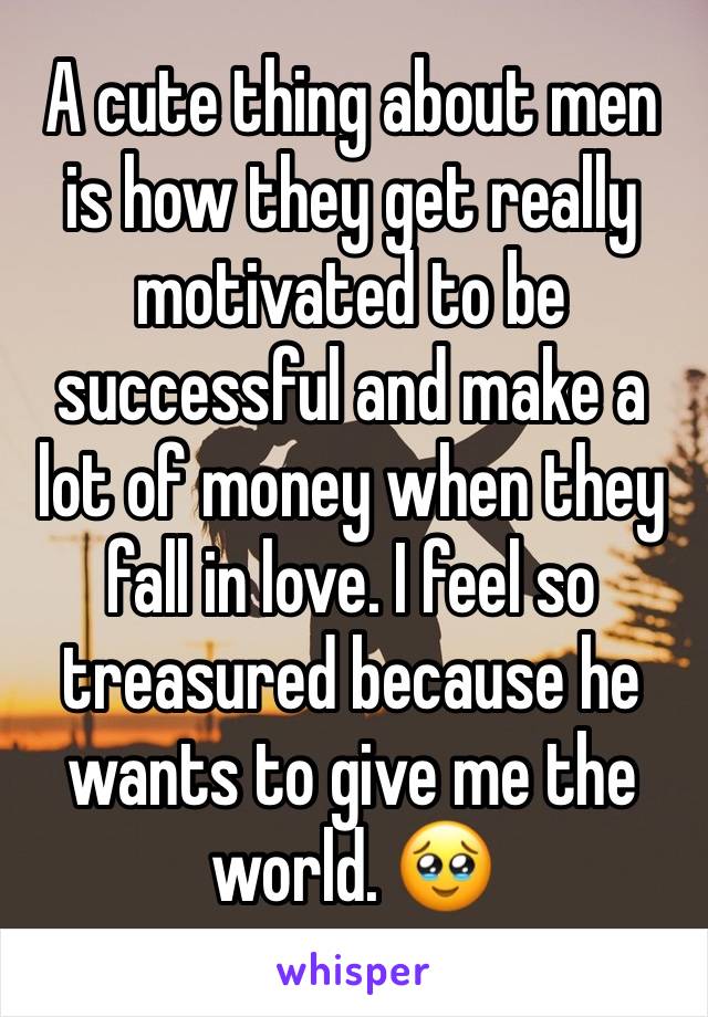 A cute thing about men is how they get really motivated to be successful and make a lot of money when they fall in love. I feel so treasured because he wants to give me the world. 🥹