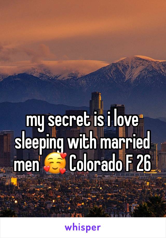 my secret is i love sleeping with married men 🥰 Colorado F 26 