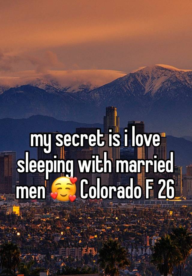 my secret is i love sleeping with married men 🥰 Colorado F 26 