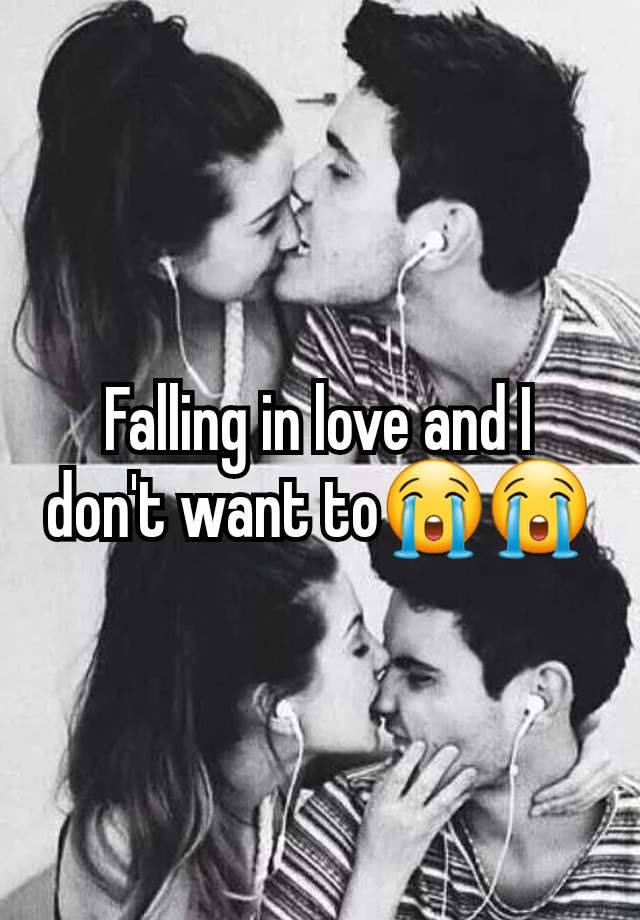 Falling in love and I don't want to😭😭