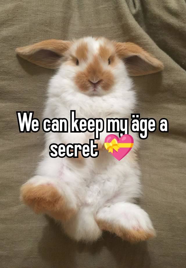 We can keep my äge a secret 💝