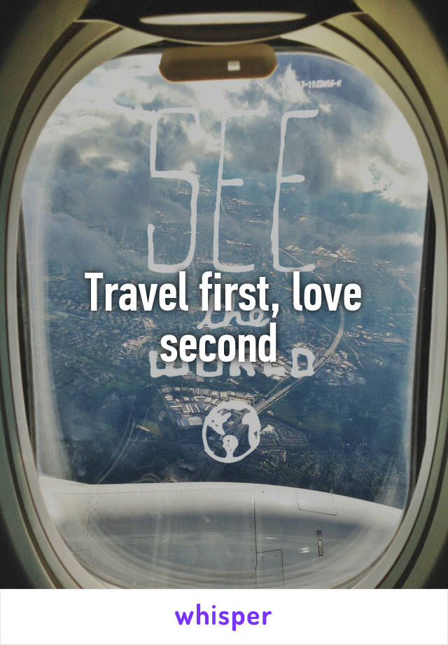 Travel first, love second 