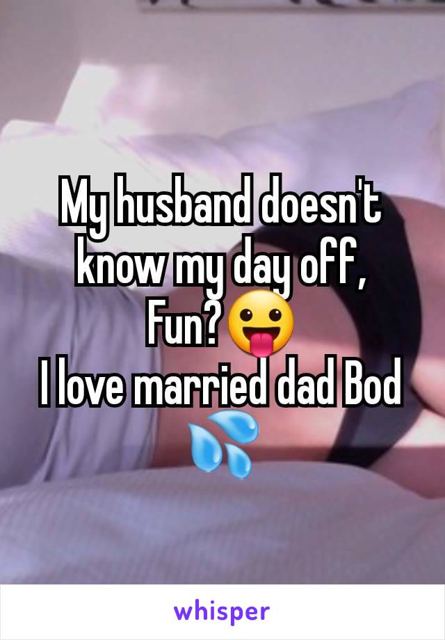 My husband doesn't know my day off,
Fun?😛
I love married dad Bod 💦