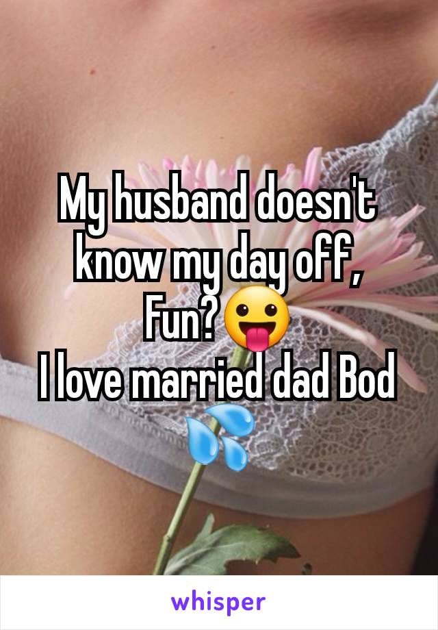 My husband doesn't know my day off,
Fun?😛
I love married dad Bod 💦