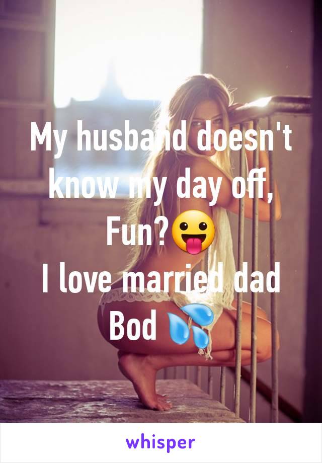 My husband doesn't know my day off,
Fun?😛
I love married dad Bod 💦