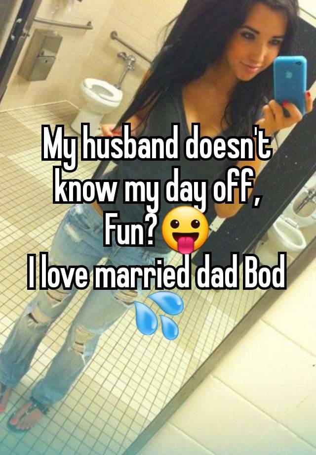 My husband doesn't know my day off,
Fun?😛
I love married dad Bod 💦