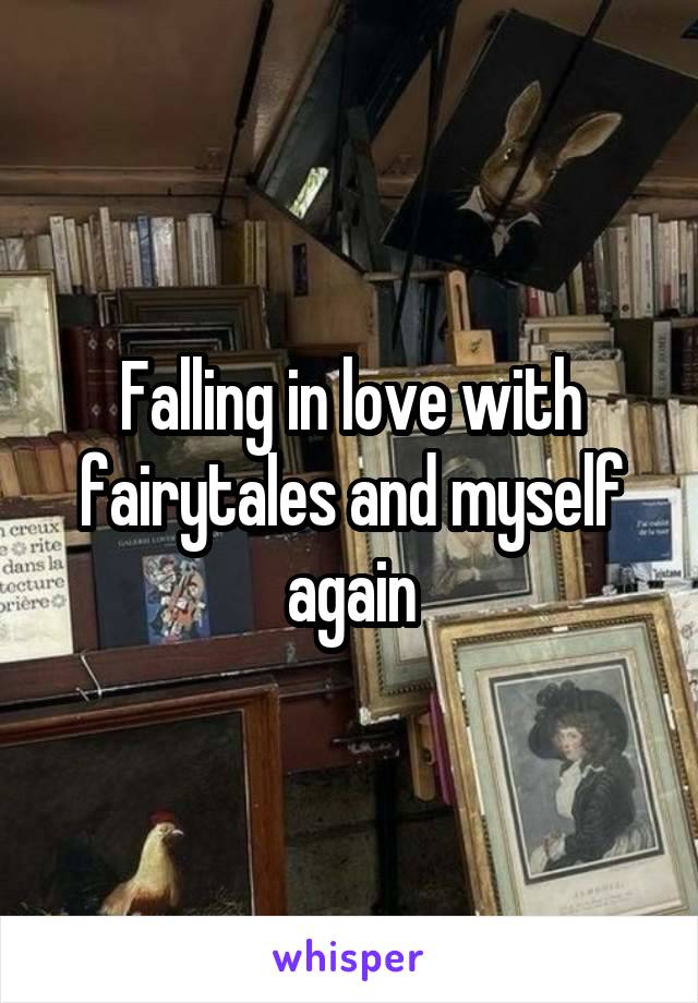 Falling in love with fairytales and myself again