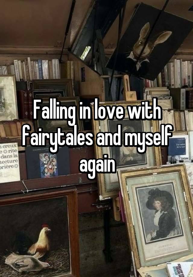 Falling in love with fairytales and myself again