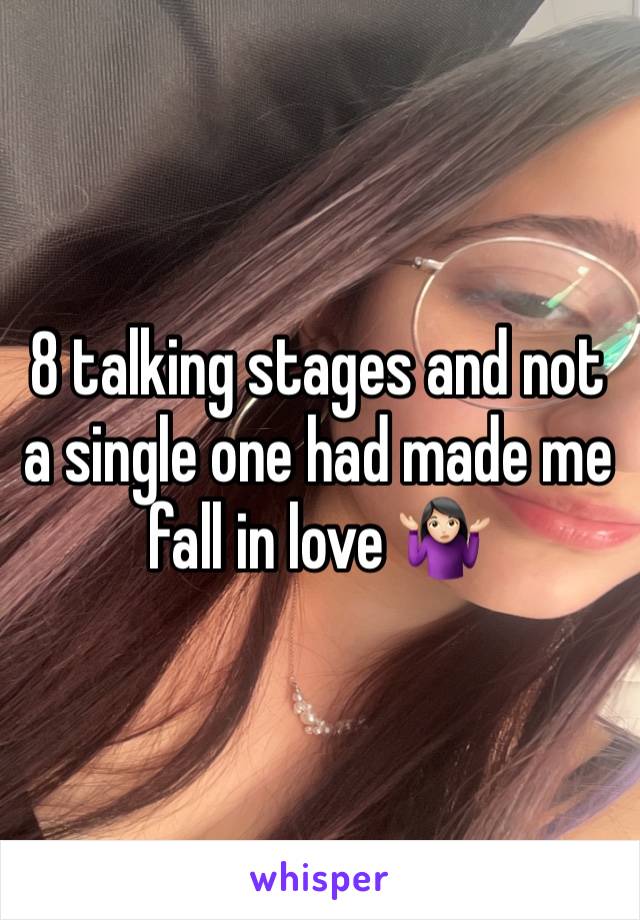 8 talking stages and not a single one had made me fall in love 🤷🏻‍♀️