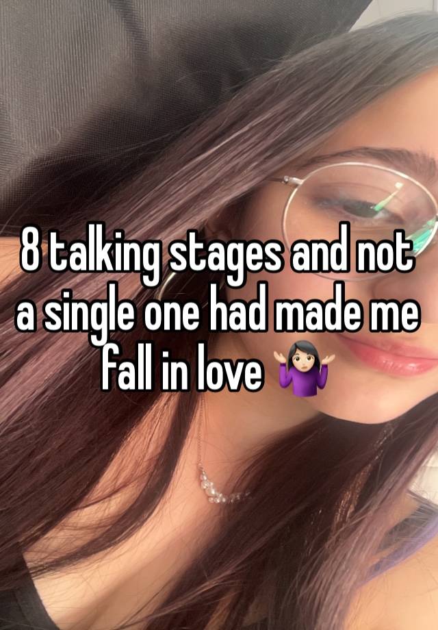 8 talking stages and not a single one had made me fall in love 🤷🏻‍♀️