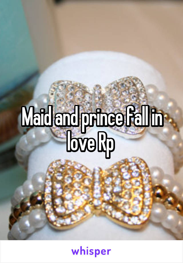 Maid and prince fall in love Rp 