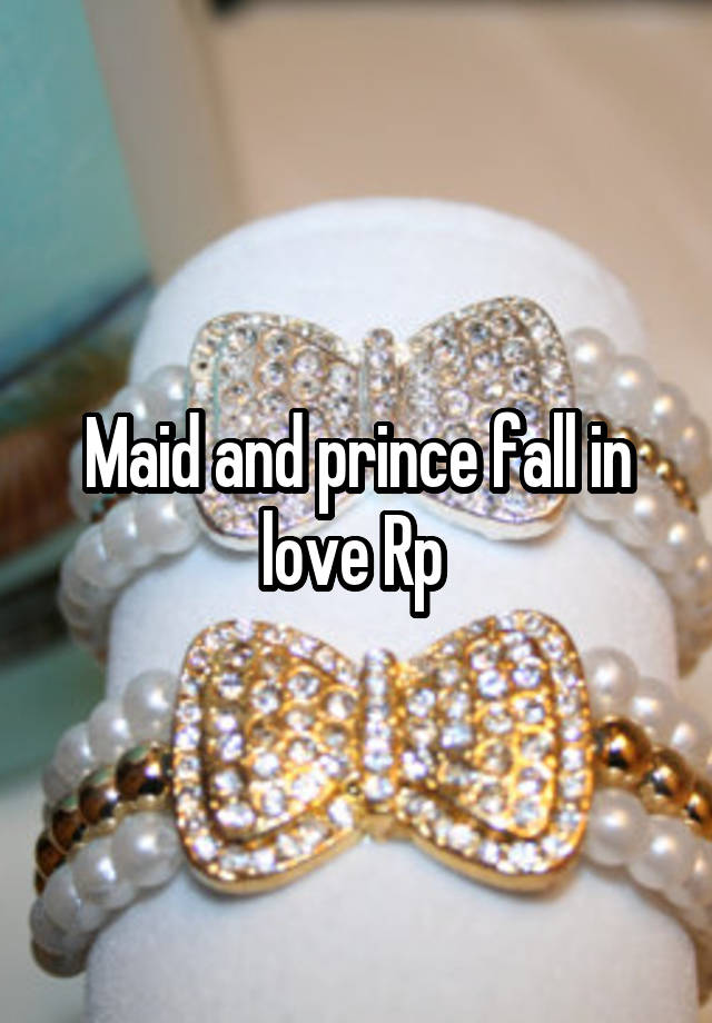 Maid and prince fall in love Rp 