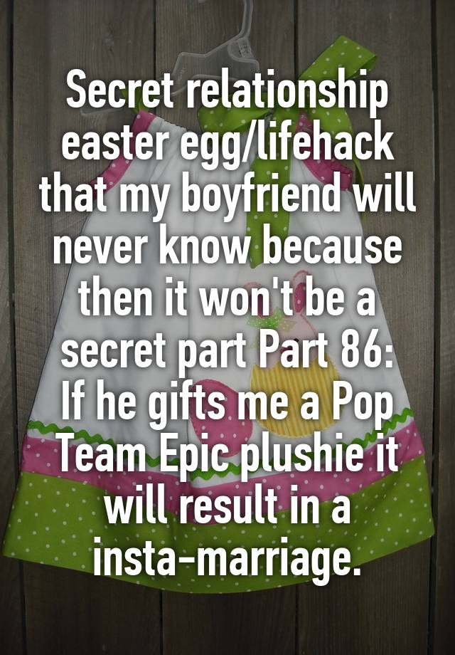 Secret relationship easter egg/lifehack that my boyfriend will never know because then it won't be a secret part Part 86:
If he gifts me a Pop Team Epic plushie it will result in a insta-marriage.