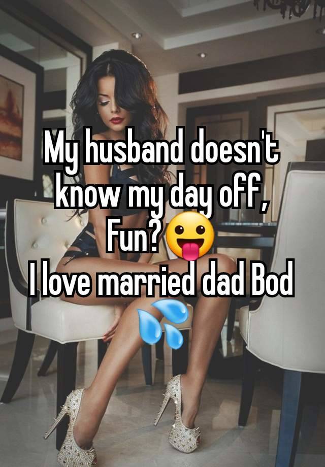 My husband doesn't know my day off,
Fun?😛
I love married dad Bod 💦