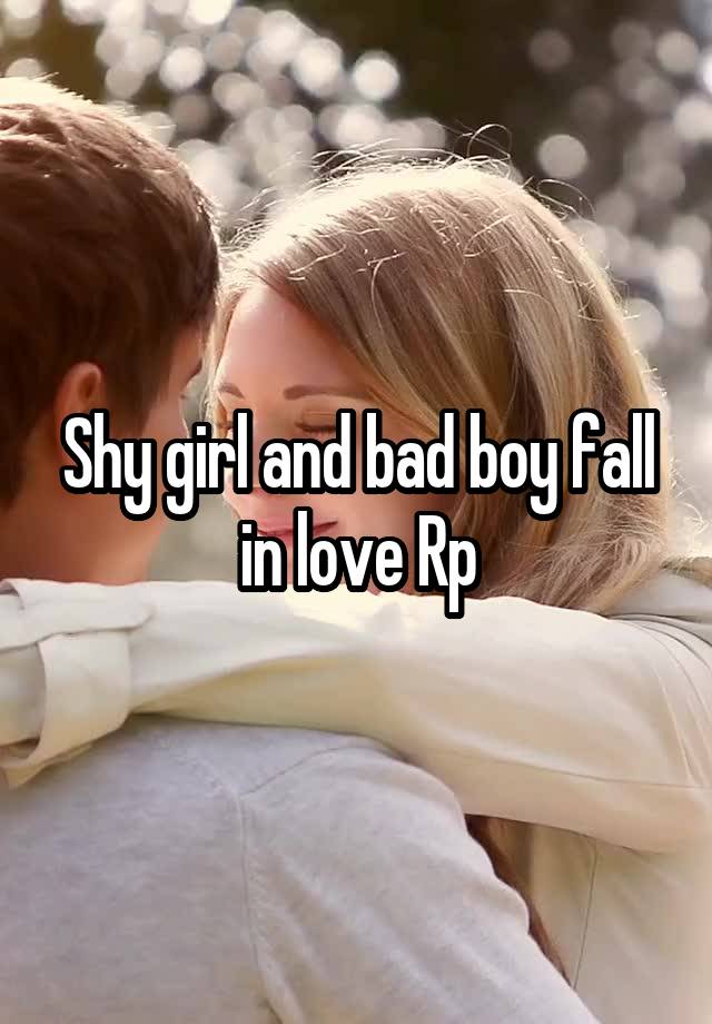 Shy girl and bad boy fall in love Rp