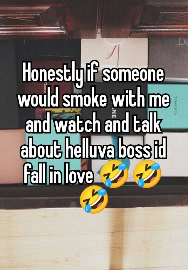 Honestly if someone would smoke with me and watch and talk about helluva boss id fall in love 🤣🤣🤣