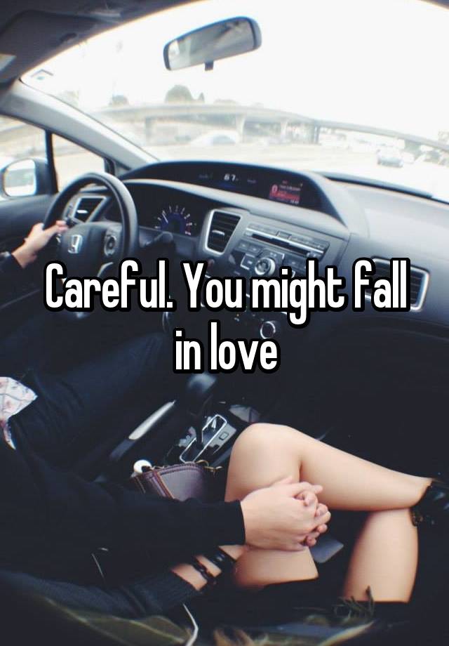 Careful. You might fall in love