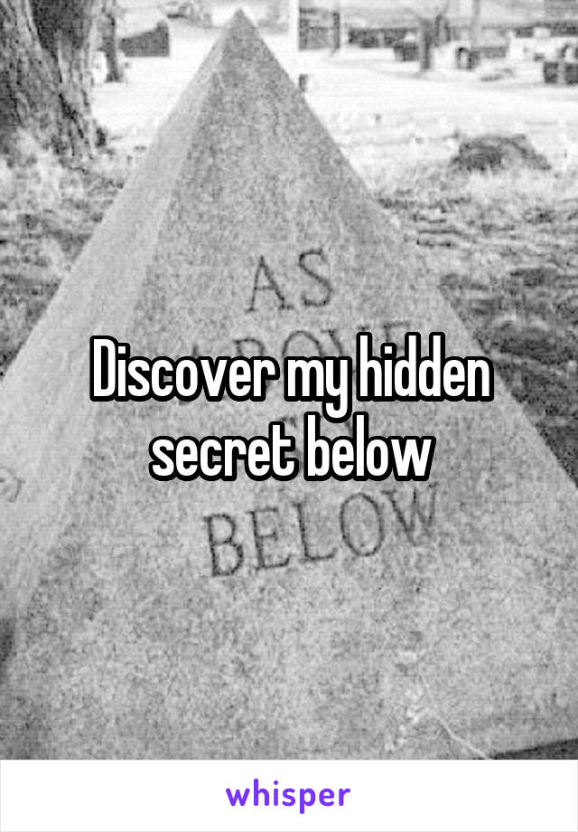 Discover my hidden secret below