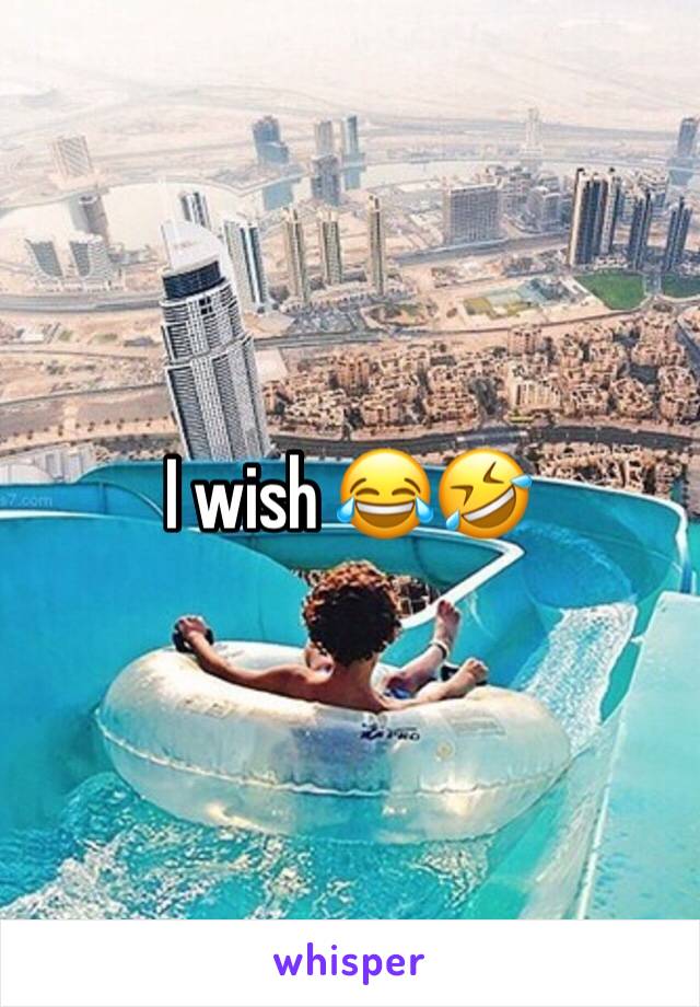 I wish 😂🤣