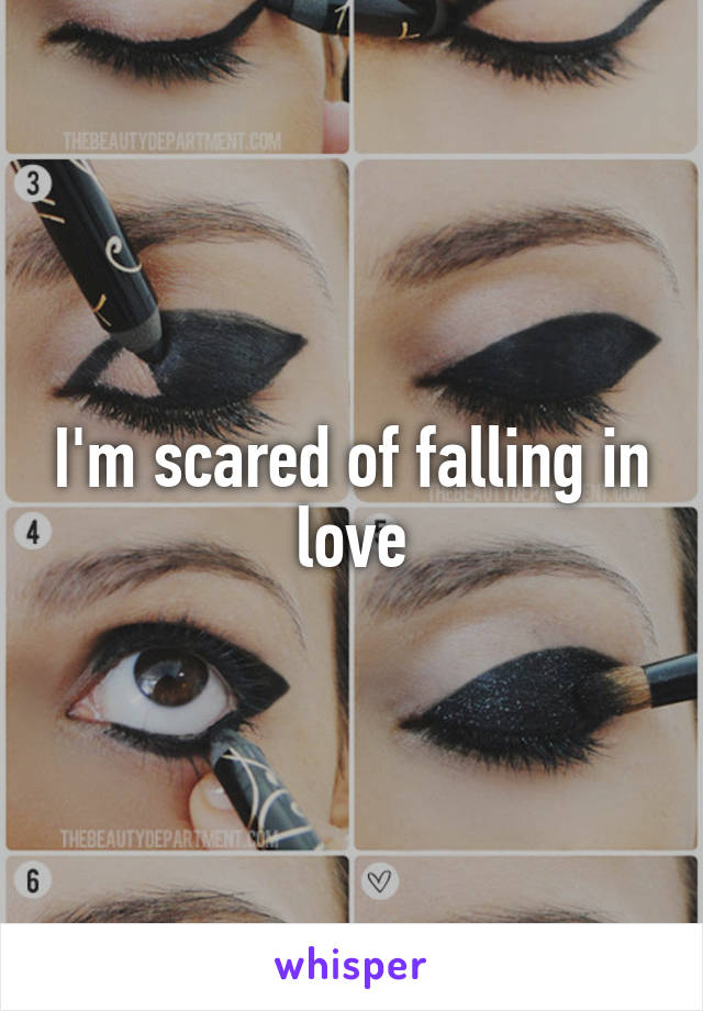 I'm scared of falling in love