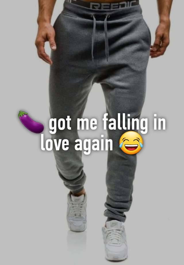 🍆 got me falling in love again 😂