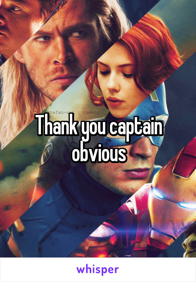 Thank you captain obvious