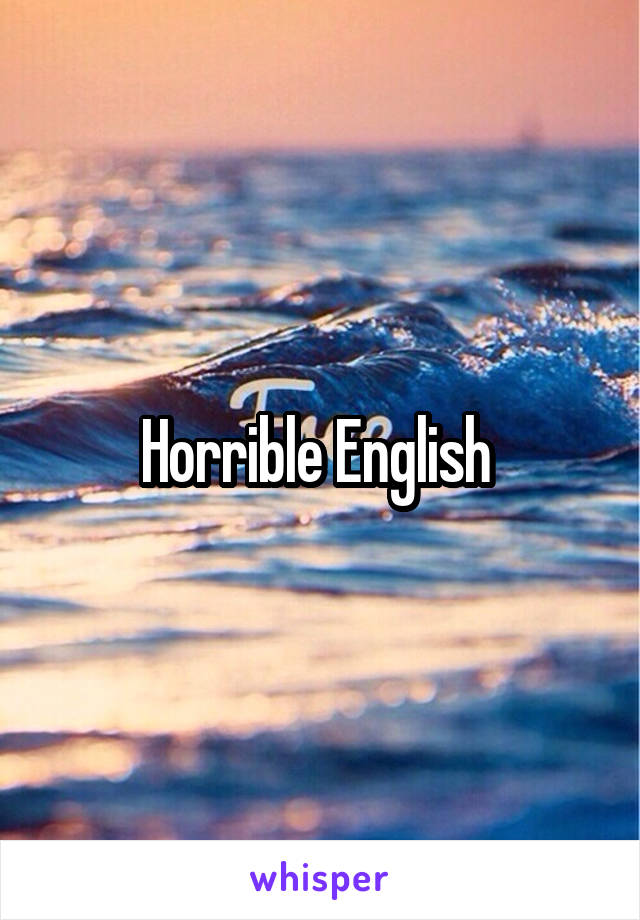 Horrible English 