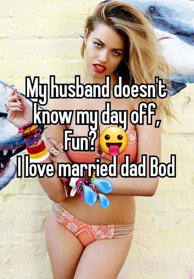 My husband doesn't know my day off,
Fun?😛
I love married dad Bod 💦