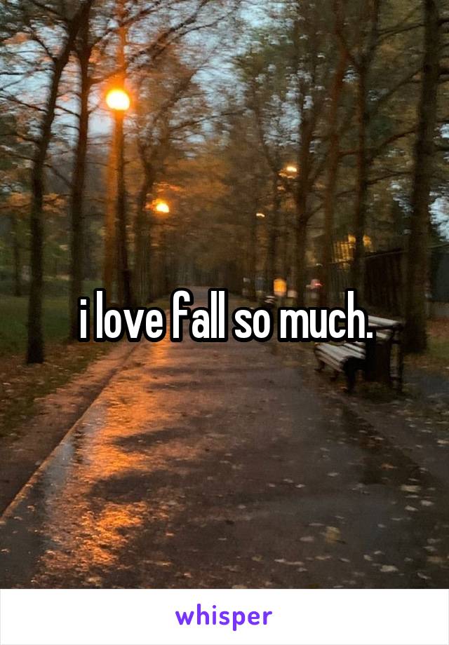 i love fall so much.