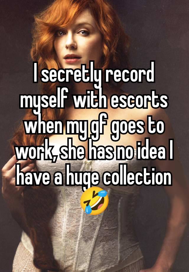 I secretly record myself with escorts when my gf goes to work, she has no idea I have a huge collection 🤣