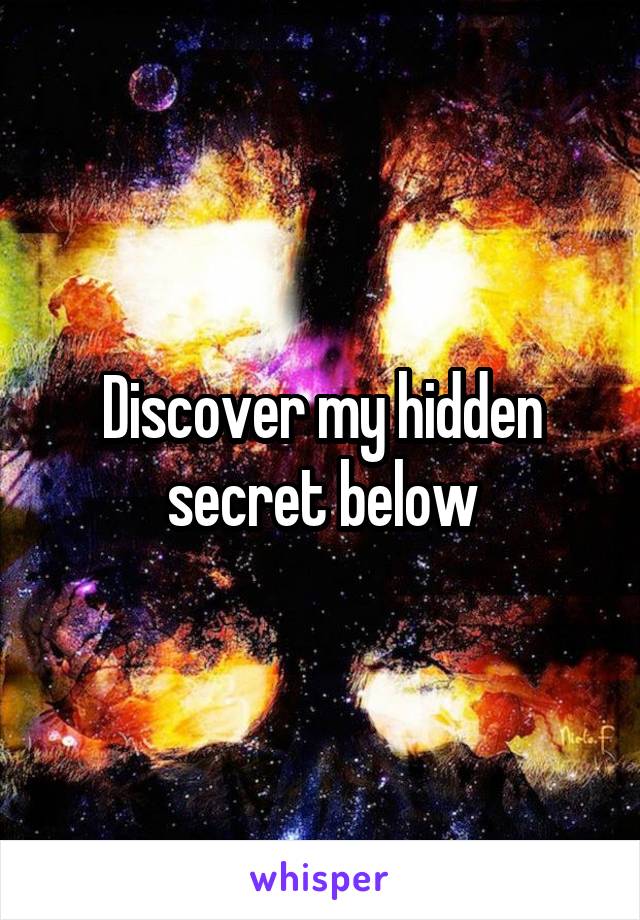 Discover my hidden secret below