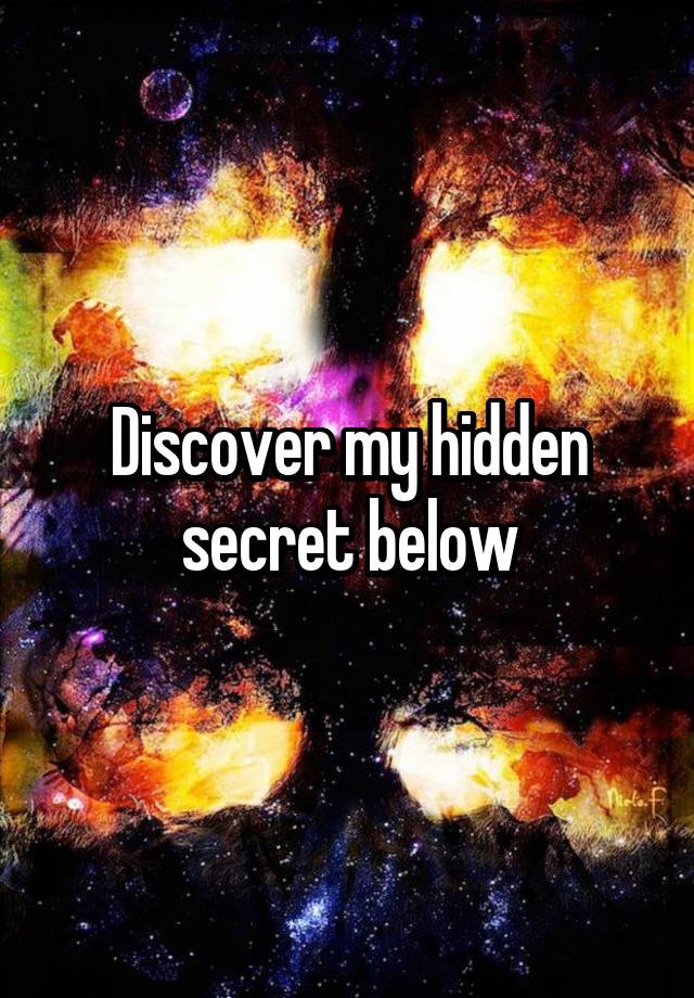 Discover my hidden secret below