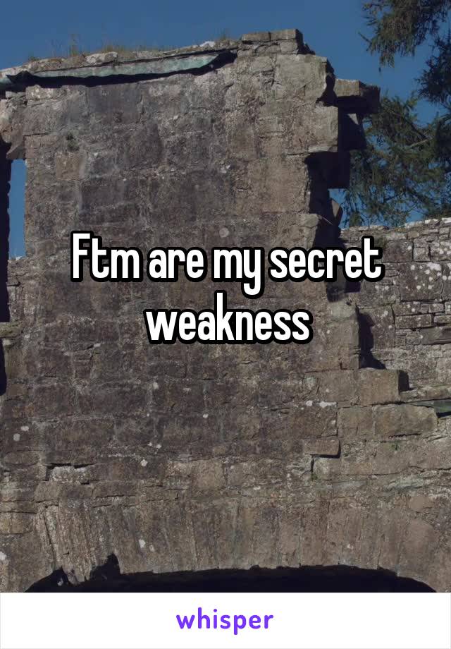 Ftm are my secret weakness
