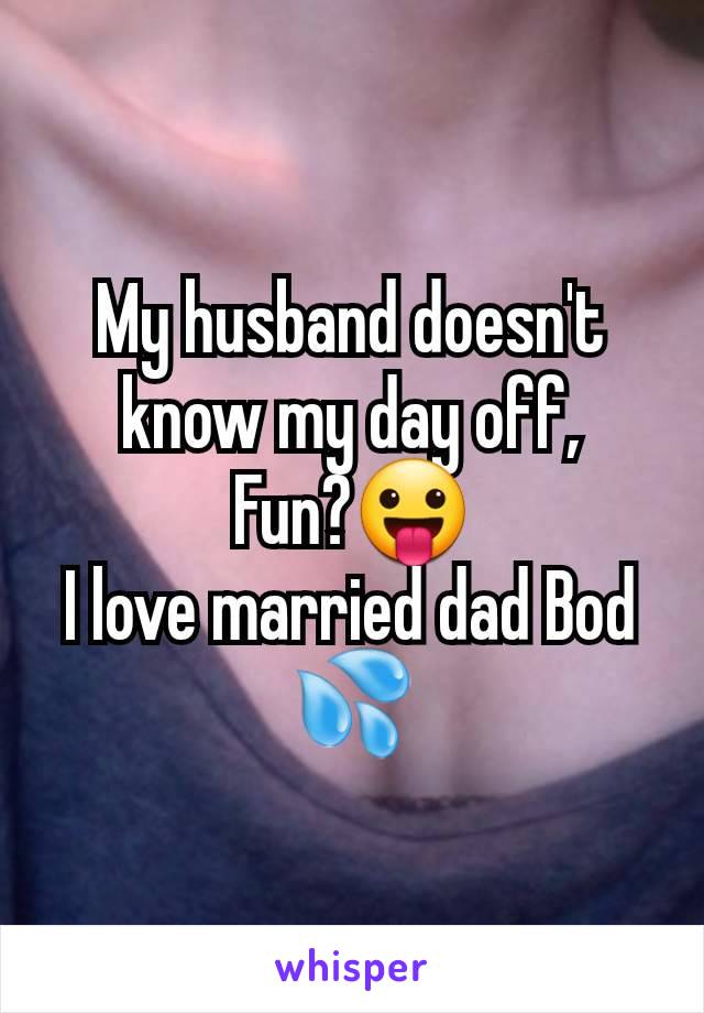 My husband doesn't know my day off,
Fun?😛
I love married dad Bod 💦