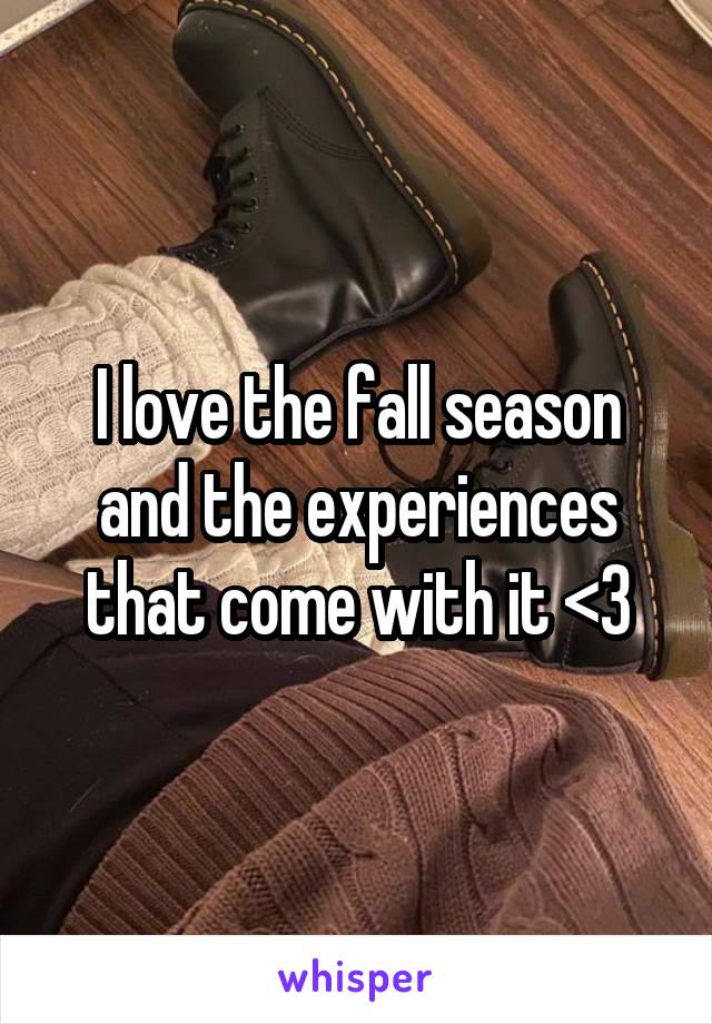 I love the fall season and the experiences that come with it <3