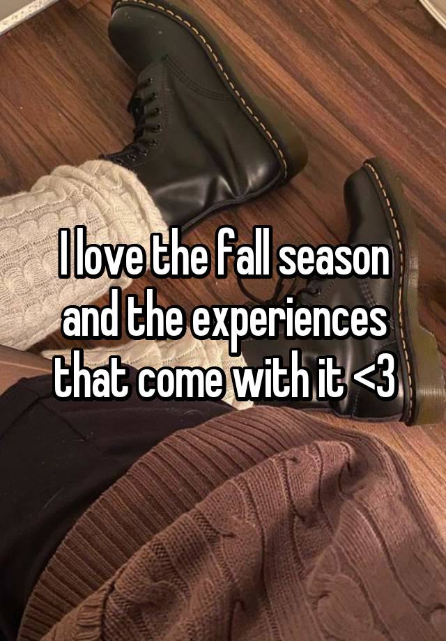 I love the fall season and the experiences that come with it <3