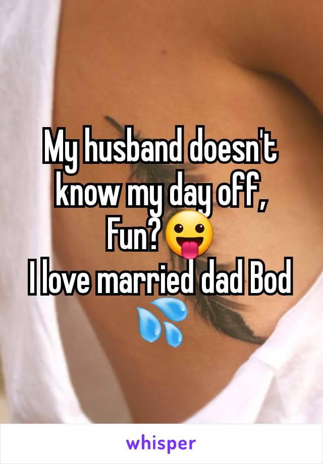 My husband doesn't know my day off,
Fun?😛
I love married dad Bod 💦