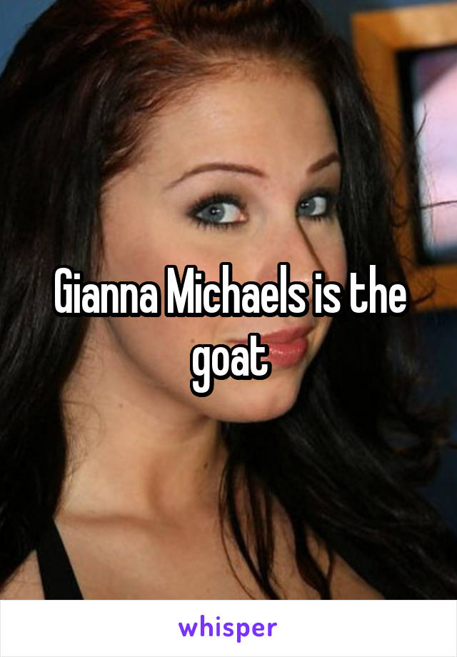 Gianna Michaels is the goat