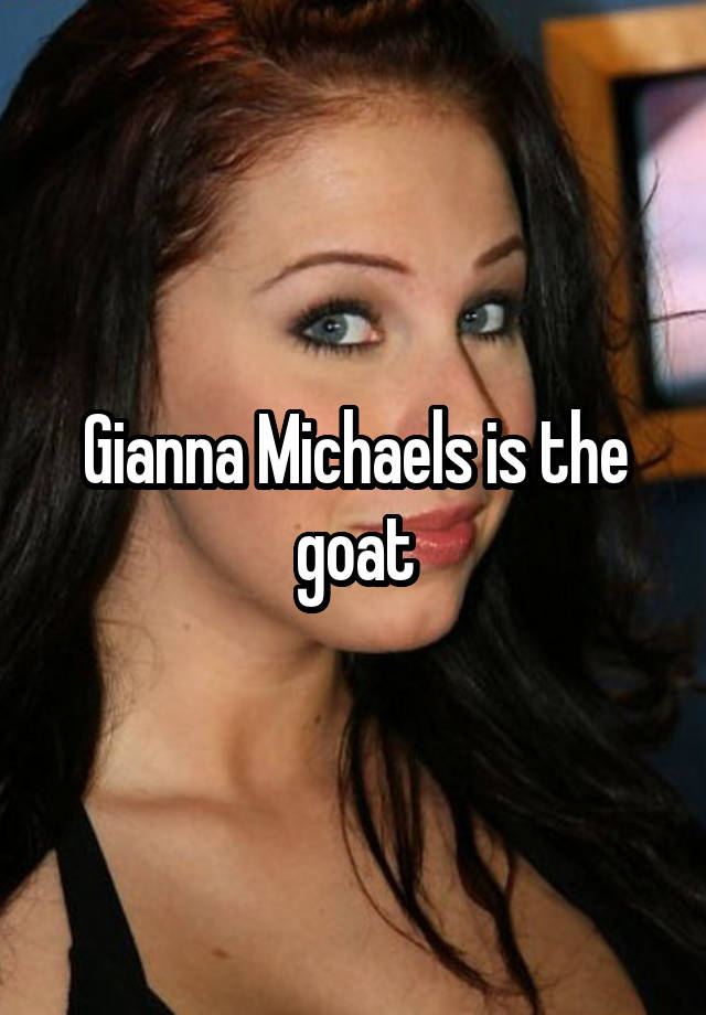 Gianna Michaels is the goat