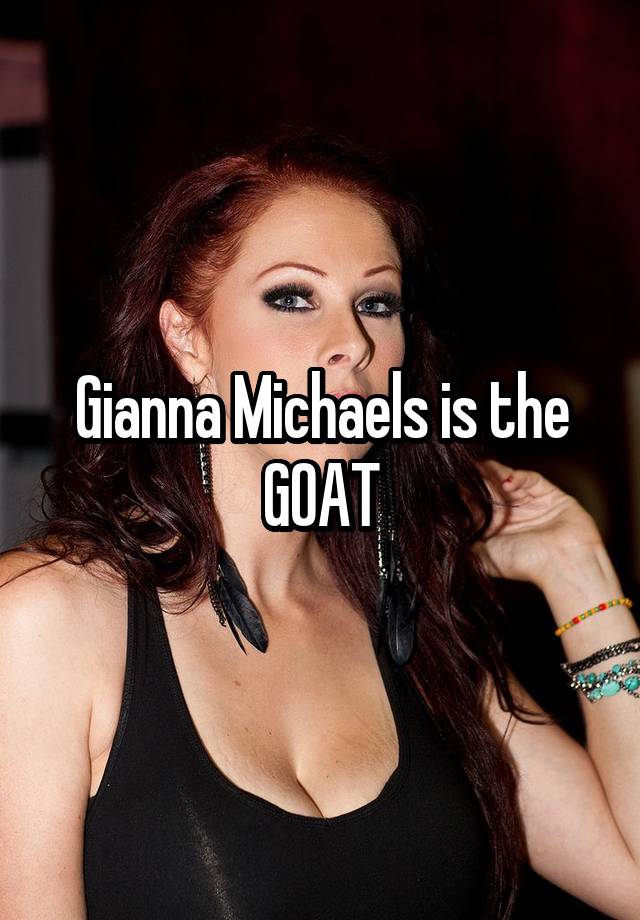 Gianna Michaels is the GOAT