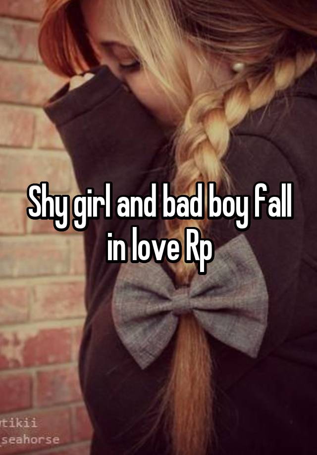 Shy girl and bad boy fall in love Rp