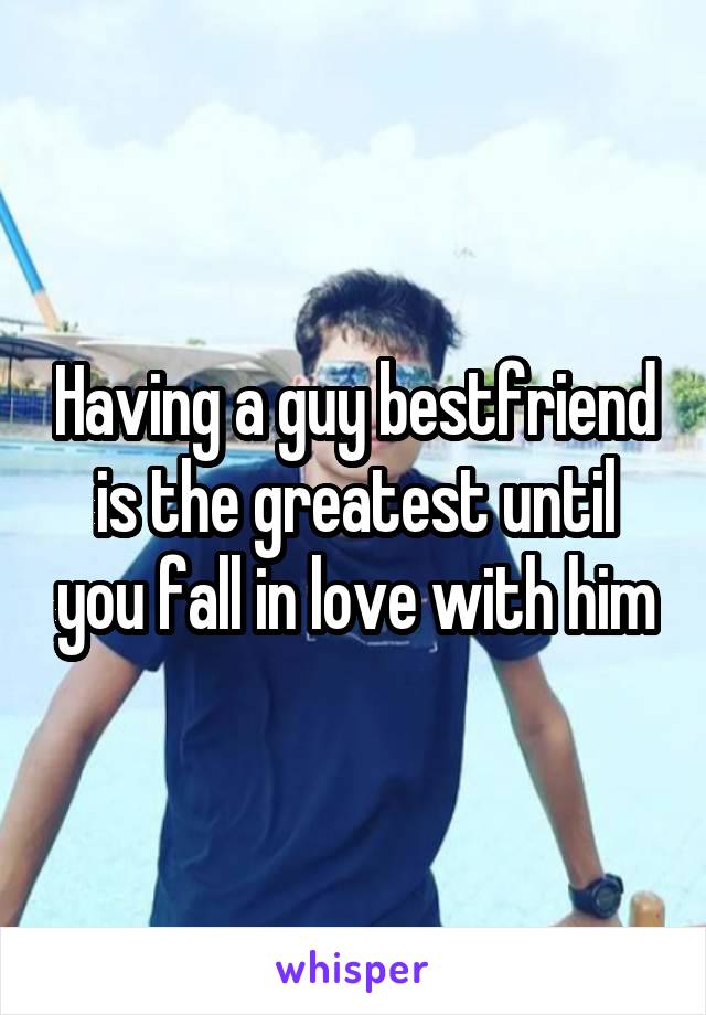 Having a guy bestfriend is the greatest until you fall in love with him