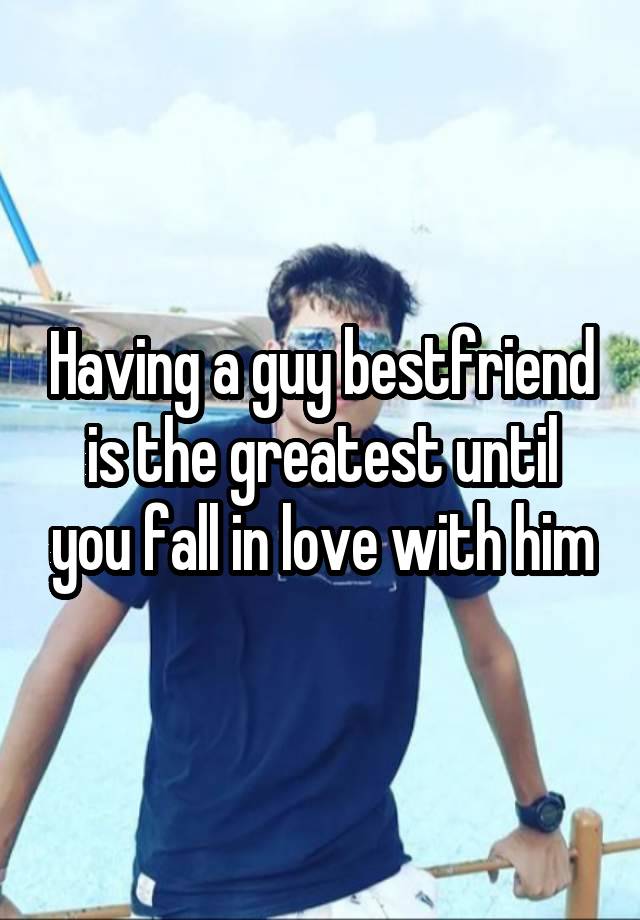 Having a guy bestfriend is the greatest until you fall in love with him