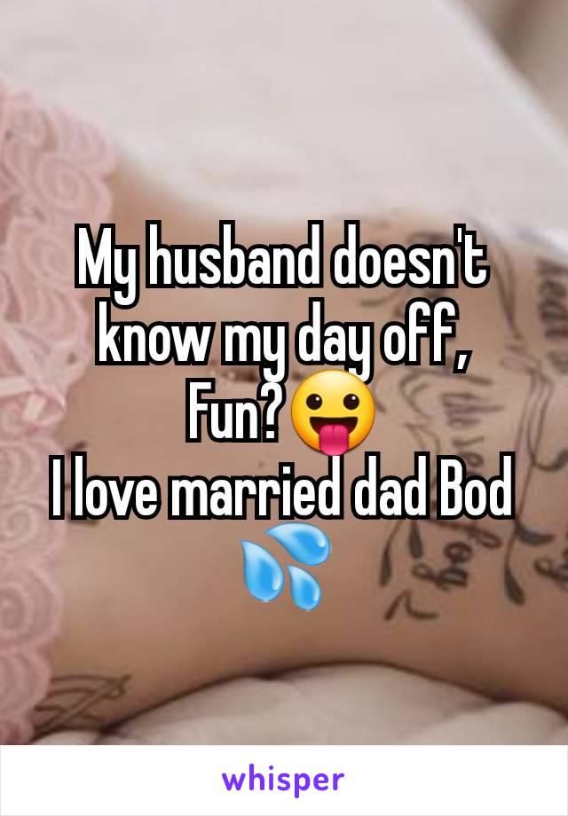 My husband doesn't know my day off,
Fun?😛
I love married dad Bod 💦