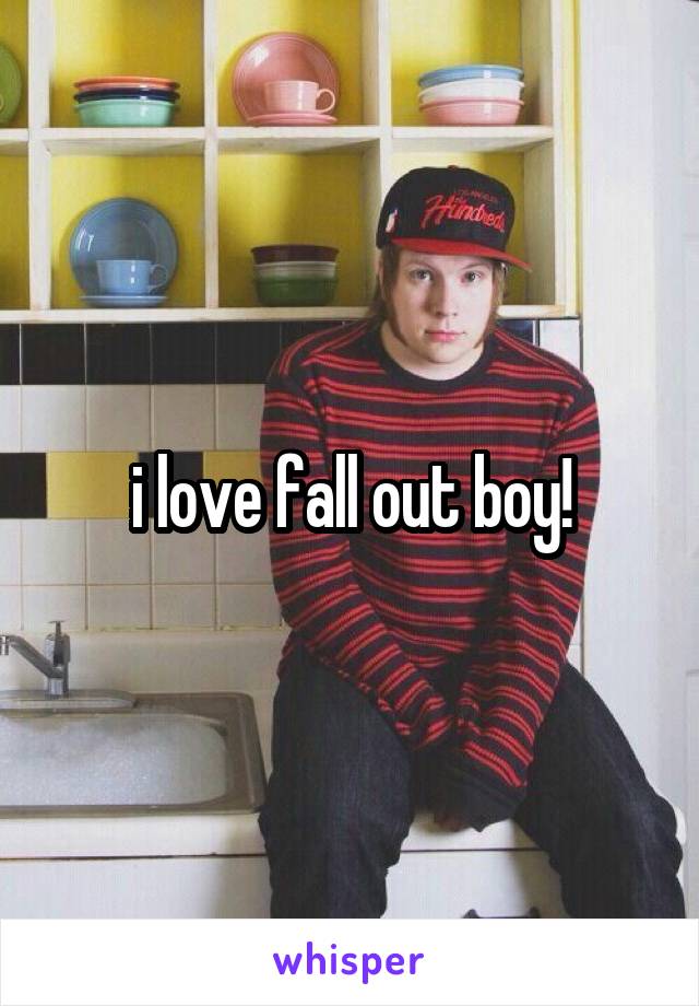 i love fall out boy!