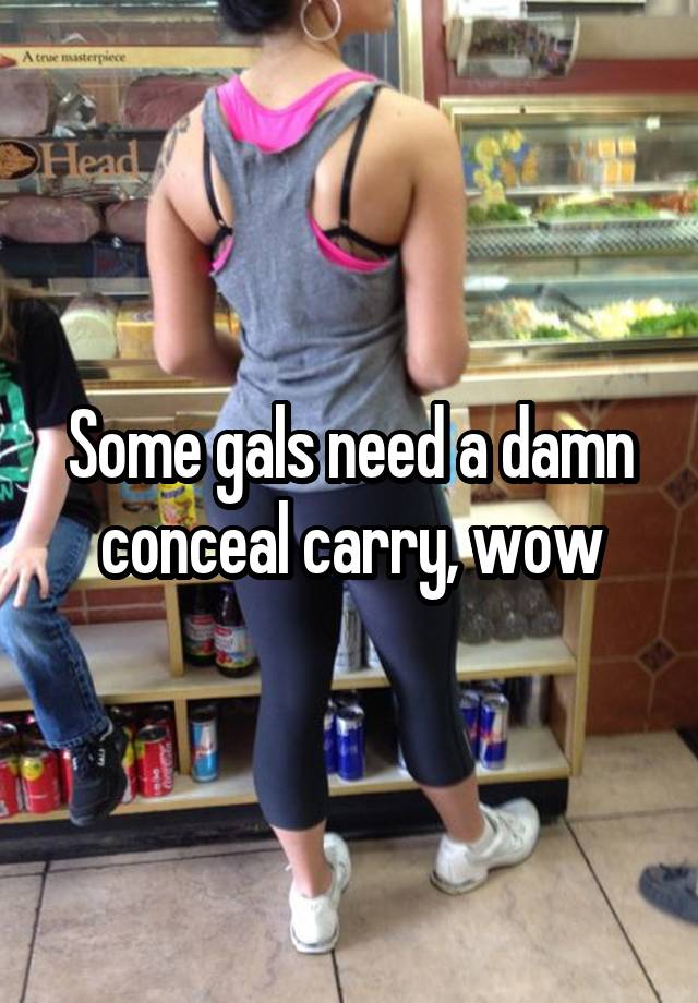 Some gals need a damn conceal carry, wow