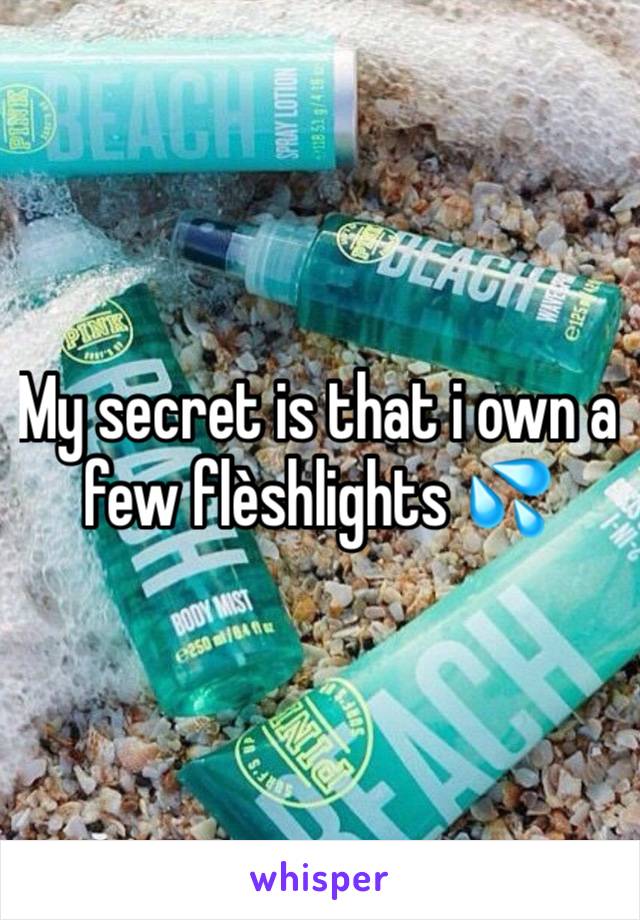 My secret is that i own a few flèshlights 💦