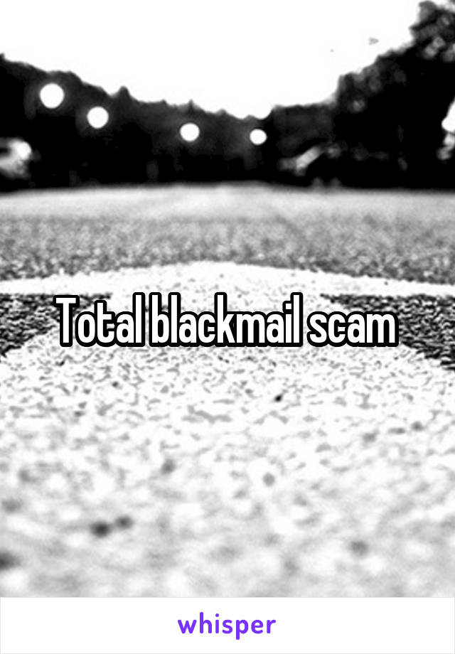 Total blackmail scam 